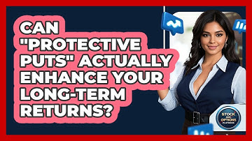 Can "protective Puts" Actually Enhance Your Long-term Returns? - Stock and Options Playbook
