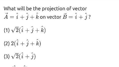 #jeemain2021 What will be the projection of vector A= i+j+k on vector B= i+j ?