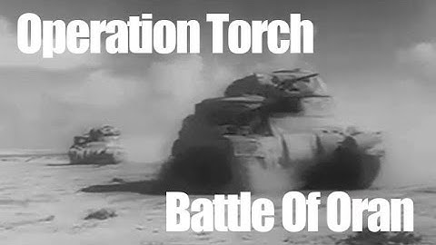 Operation Torch and the Battle Of Oran