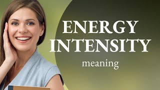 Understanding Energy Intensity: A Dive into Economic Efficiency