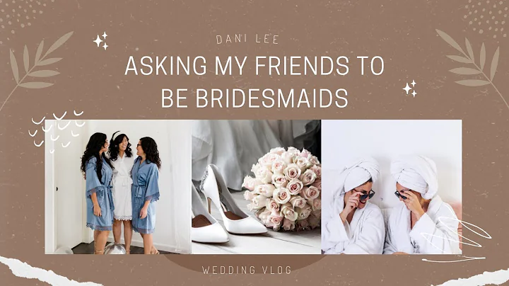 Asking My Friends to be Bridesmaids
