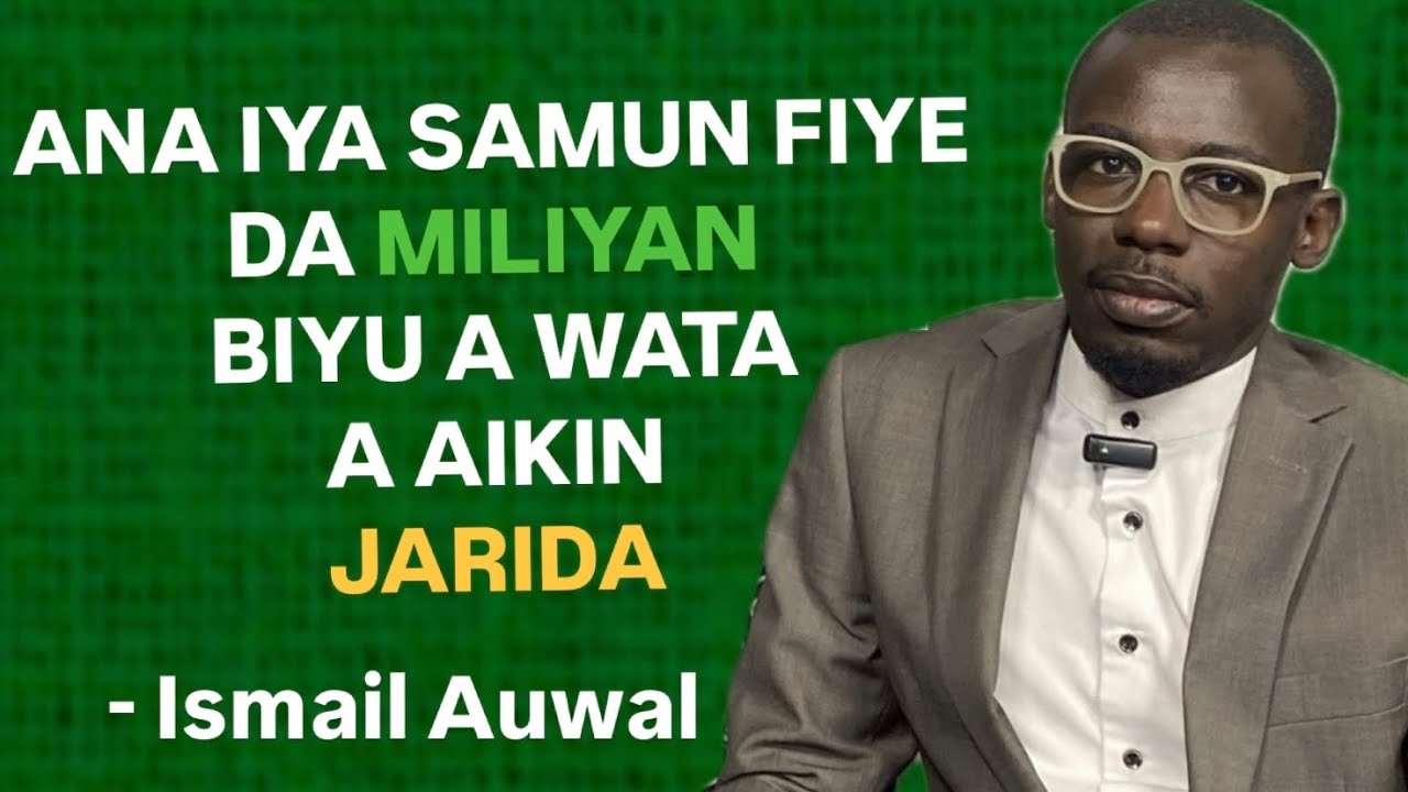 Ana Iya Samun Fiye Da Milliyan Biyu a Wata a Aikin Jarida | Ismail Auwal 