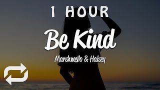 [1 HOUR 🕐 ] Marshmello, Halsey - Be Kind (Lyrics)