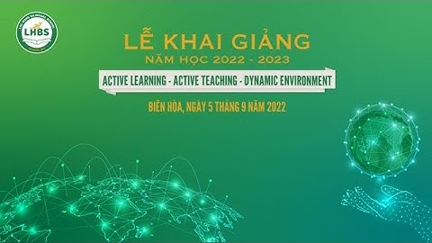 KHAI GIẢNG NĂM HỌC MỚI 2022 - 2023 TRƯỜNG SONG NGỮ LẠC HỒNG