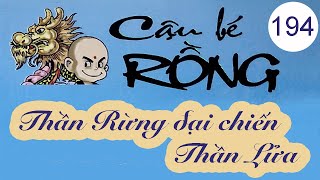 Cậu bé Rồng | Tập 194 - Thần Rừng đại chiến Thần Lửa | Truyện Tranh