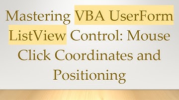 Mastering VBA UserForm ListView Control: Mouse Click Coordinates and Positioning