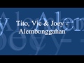 Tito,Vic &amp; Joey - Alembonggahan