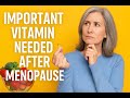 IMPORTANT VITAMIN NEEDED AFTER MENOPAUSE