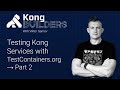TAKE 2 |  Testing Kong Services with testcontainers.org - Part2