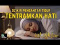 Dzikir pengantar tidur istighfar merdu tentramkan hati taubatan nasuha astaghfirullah robbal baroya