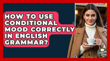 How To Use Conditional Mood Correctly In English Grammar? - Lexicon Lounge