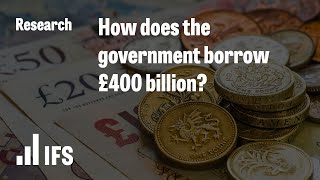 How does the government borrow £400 billion?
