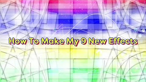 How To Make My 9 New Effects