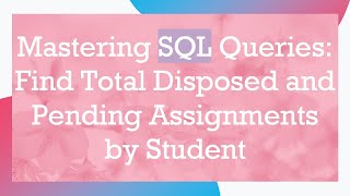 Famous Mastering SQL Queries: Find Total Disposed and Pending Assignments by Student Net Worth
