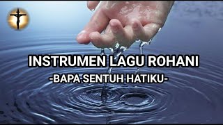 INSTRUMEN LAGU ROHANI Mendamaikan Jiwa | Bapa Sentuh Hatiku