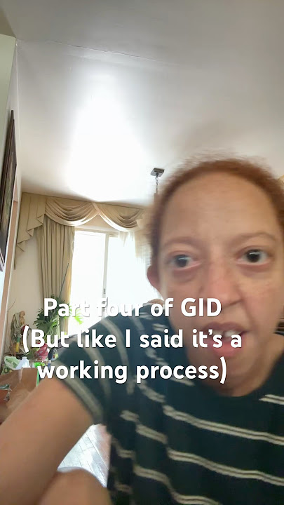 Part four of GID