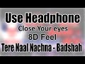 Use Headphone | TERE NAAL NACHNA - BADSHAH | 8D Audio with 8D Feel