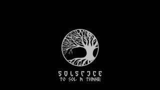 Solstice - To Sol A Thane (Pre-production Demo 2016)