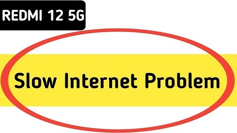 redmi 12 slow internet problem, how to solve slow internet problem