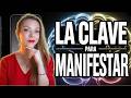 LA CLAVE PARA MANIFESTAR ¡FUNCIONA!