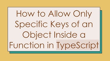 How to Allow Only Specific Keys of an Object Inside a Function in TypeScript