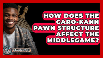 How Does The Caro-Kann Pawn Structure Affect The Middlegame? - The Board Game Xpert