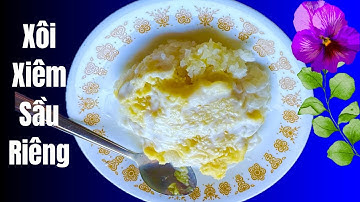 Chia sẻ cách nấu món Xôi Xiêm Sầu Riêng Thơm Béo