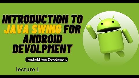 Introduction to Java Swing For Android Development | Lecture 1