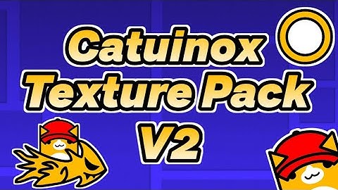 (Android, High and Medium Graphics) Catuinox Texture Pack V2 | Geometry Dash 2.11