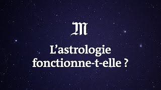 L’ astrologie fonctionne-t-elle ?