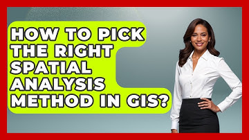 How To Pick The Right Spatial Analysis Method In GIS? - The Student Atlas
