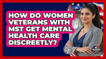 How Do Women Veterans With MST Get Mental Health Care Discreetly? - Veteran Community Guide