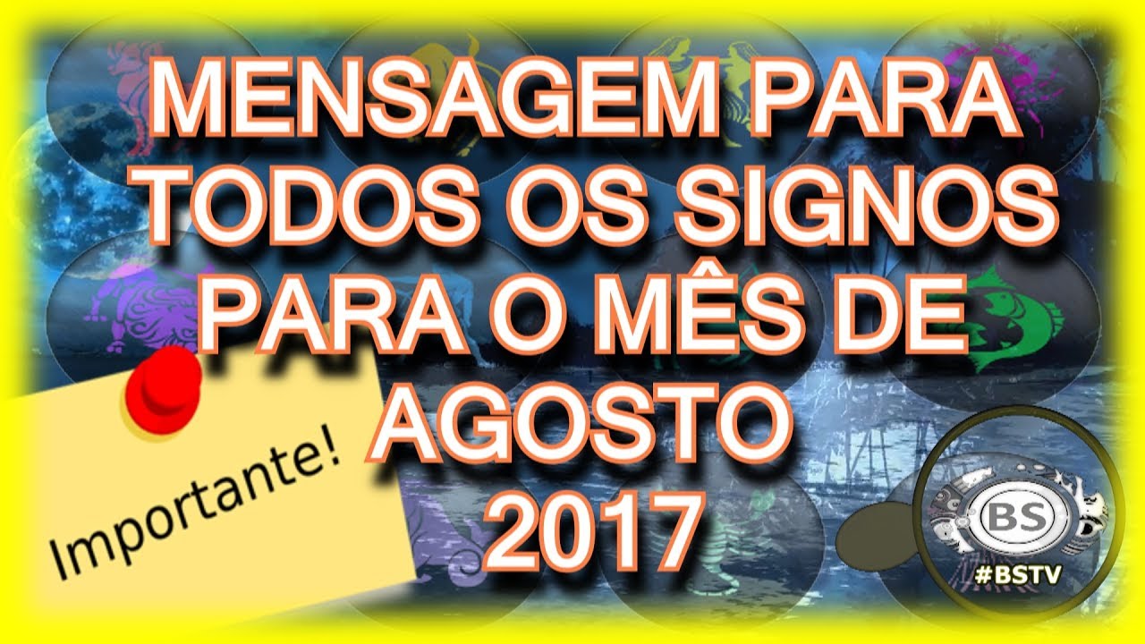 MENSAGEM PARA TODOS OS SIGNOS PARA O MES DE AGOSTO DE 2017. THREE MEGA ...