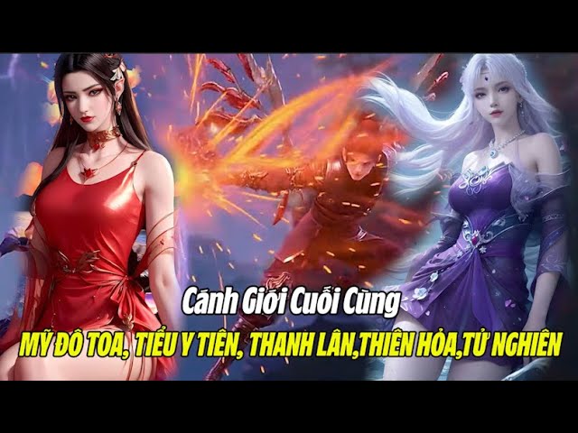 Outline Video CẢNH GIỚI CUỐI CÙNG CỦA MỸ ĐÔ TOA, TIỂU Y TIÊN, THANH LÂN,THIÊN HỎA,TỬ NGHIÊN | Đấu Phá Thương Khung