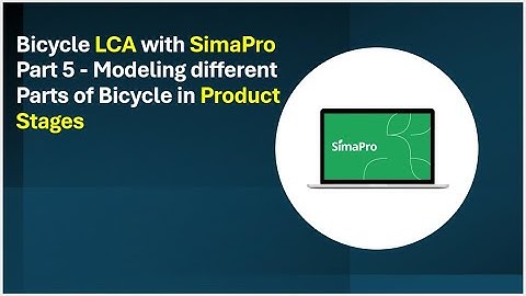 Bicycle LCA with SimaPro - Part 5 - Modeling different Parts of Bicycle in Product Stages
