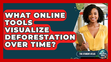 What Online Tools Visualize Deforestation Over Time? - The Student Atlas