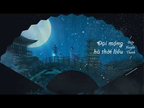 Video Vietsub|| Đại mộng hà thời liễu - Diệp Huyền Thanh|... - youtube