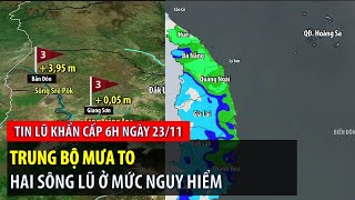 Tin lũ khẩn cấp 6h ngày 23/11: Trung Bộ mưa to, hai sông lũ ở mức nguy hiểm | VTVWDB