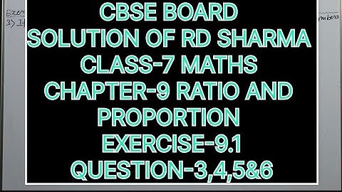 CLASS-7 SOLUTION OF RD SHARMA, CHAPTER-9 RATIO AND PROPORTION, EXERCISE-9.1, QUESTION-3,4,5&6