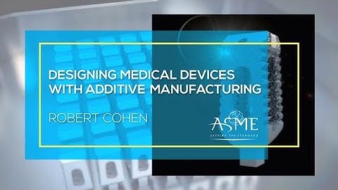 Designing Medical Devices with Additive Manufacturing