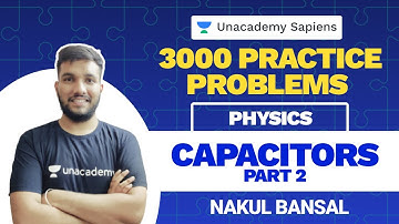 Capacitors Part 2 | Physics 3000 Practice Problem | NEET UG | Nakul Bansal | Unacademy Sapiens