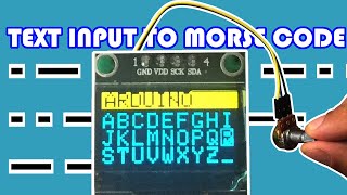 Text input using OLED SSD1309 display and potentiometer Transmit Morse Code messages using Arduino.