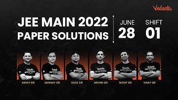JEE Main 2022: Paper Solution [28th June - Shift 1] | JEE Main Paper Analysis | Vedantu JEE