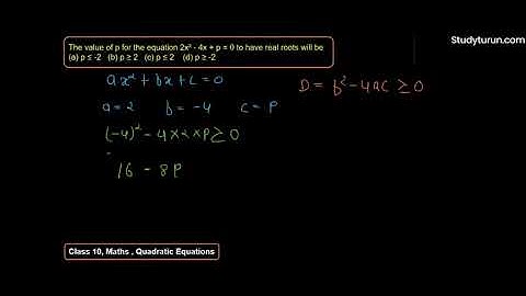 The value of p for equation 2xsquare+ 4 x + p =0 is equal to zero to have real roots will be​