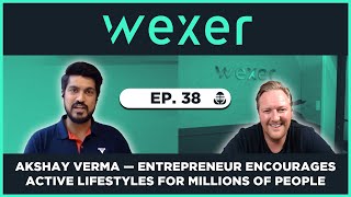 Ep. 39 Akshay Verma — Entrepreneur Encourages Active Lifestyles for Millions of People