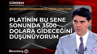 Platinin Bu Sene Sonunda 3500 Dolara Gideceğini Düşünüyorum Jeoekonomi Danışmanlık Berk Dinçtürk