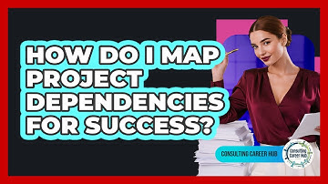 How Do I Map Project Dependencies For Success?