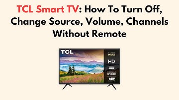 TCL Smart TV: How To Turn Off, Change Source, Volume, Channels Without Remote