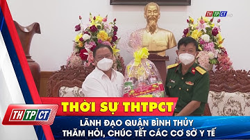 Lãnh đạo quận Bình Thủy thăm hỏi, chúc tết các cơ sở y tế| Cần Thơ TV