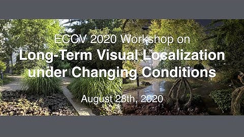 ECCV 2020 Workshop on Long-Term Visual Localization under Changing Conditions - Session 1 - Opening